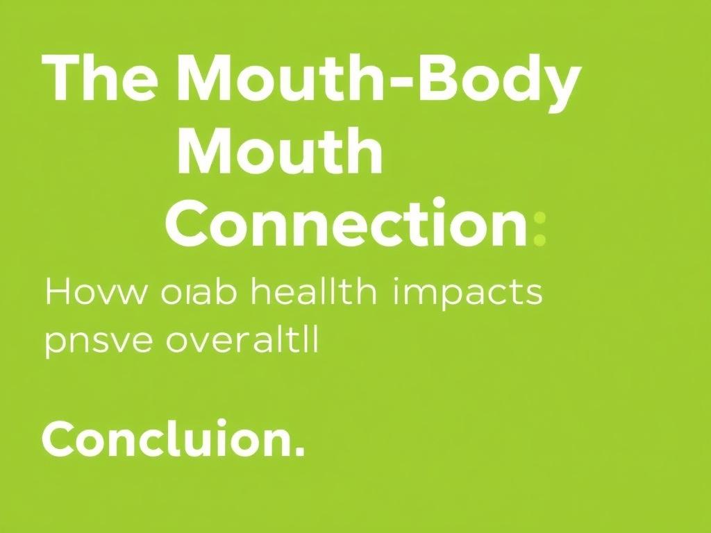     The Mouth-Body Connection: How Oral Health Impacts Overall Health.. Conclusión